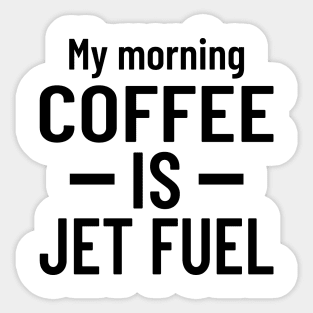 My Morning Coffee is Jet Fuel Sticker